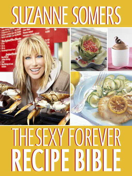 Title details for The Sexy Forever Recipe Bible by Suzanne Somers - Available